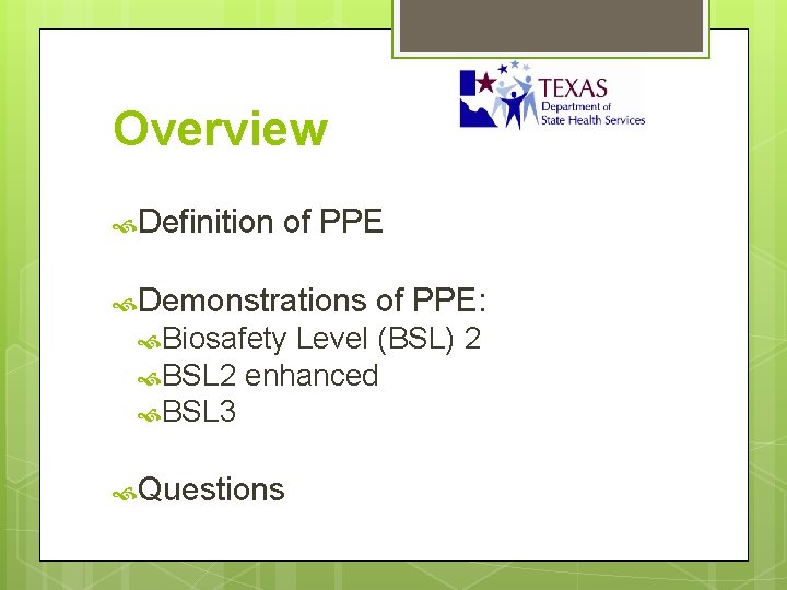 Overview Definition of PPE Demonstrations Biosafety of PPE: Level (BSL) 2 BSL 2 enhanced