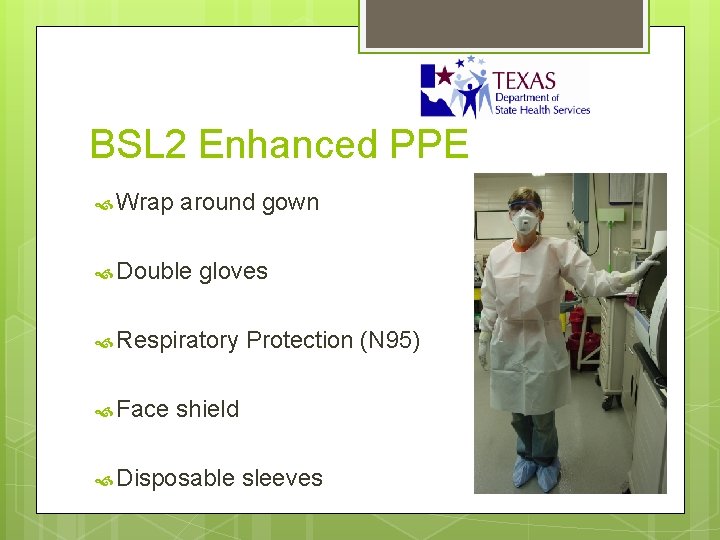 BSL 2 Enhanced PPE Wrap around gown Double gloves Respiratory Face Protection (N 95)