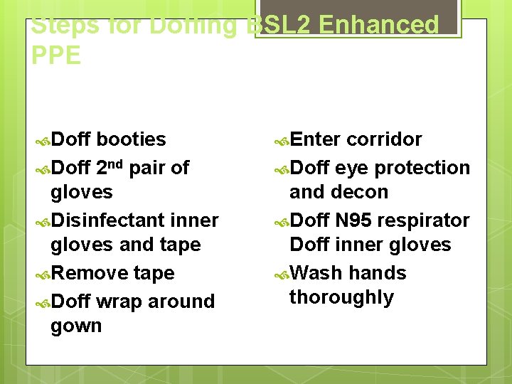 Steps for Doffing BSL 2 Enhanced PPE Doff booties Doff 2 nd pair of