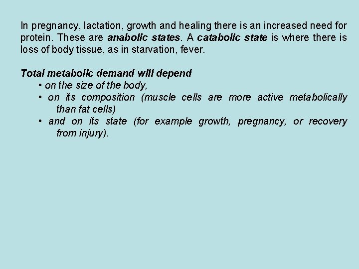In pregnancy, lactation, growth and healing there is an increased need for protein. These
