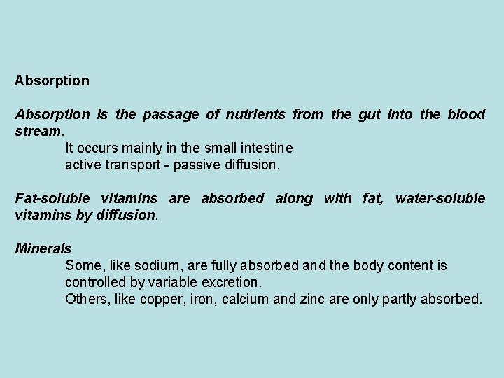 Absorption is the passage of nutrients from the gut into the blood stream. It