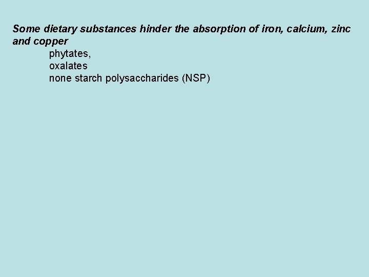 Some dietary substances hinder the absorption of iron, calcium, zinc and copper phytates, oxalates