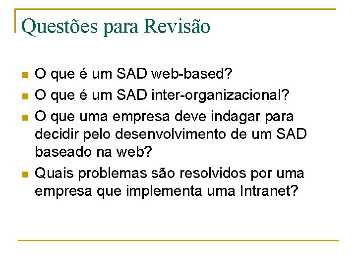 Questões para Revisão n n O que é um SAD web-based? O que é
