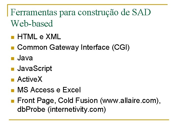 Ferramentas para construção de SAD Web-based n n n n HTML e XML Common