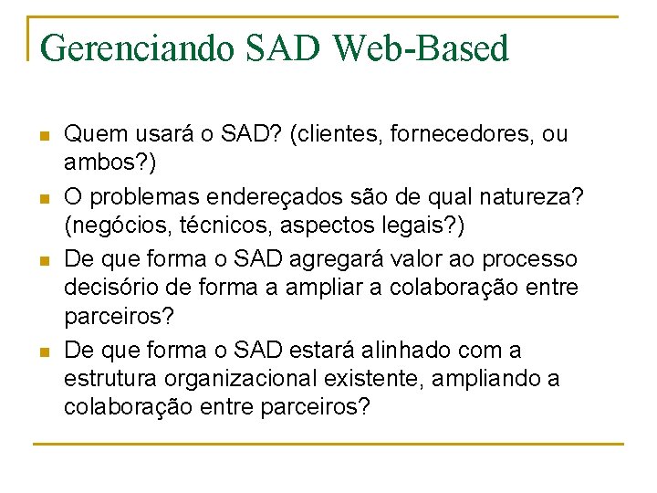 Gerenciando SAD Web-Based n n Quem usará o SAD? (clientes, fornecedores, ou ambos? )
