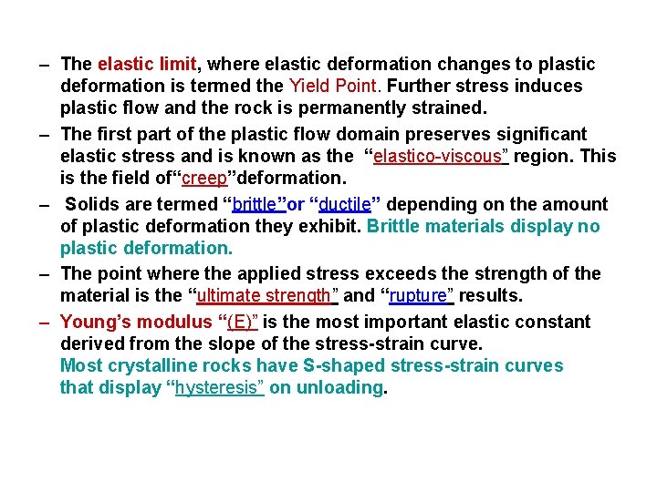 – The elastic limit, where elastic deformation changes to plastic deformation is termed the