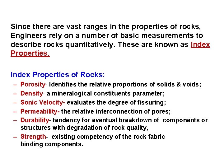 Since there are vast ranges in the properties of rocks, Engineers rely on a