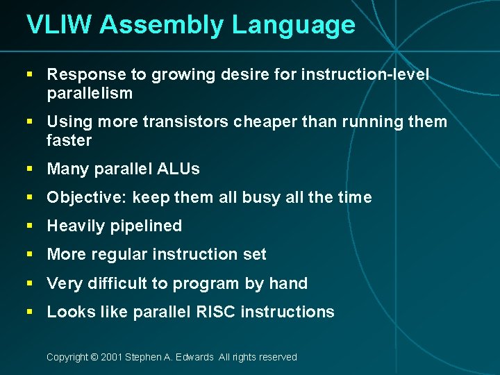 VLIW Assembly Language § Response to growing desire for instruction-level parallelism § Using more