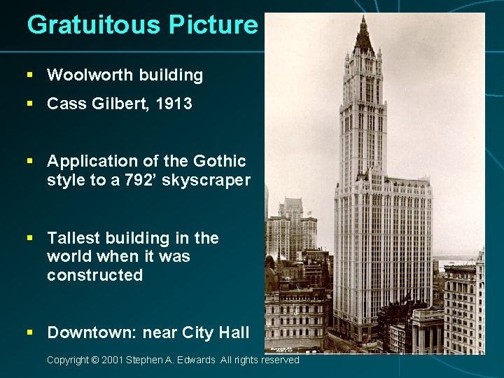 Gratuitous Picture § Woolworth building § Cass Gilbert, 1913 § Application of the Gothic