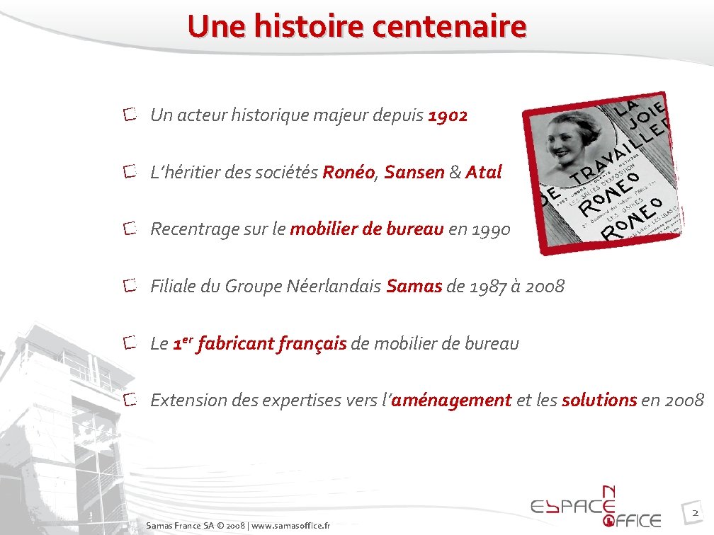 Une histoire centenaire Un acteur historique majeur depuis 1902 L’héritier des sociétés Ronéo, Sansen