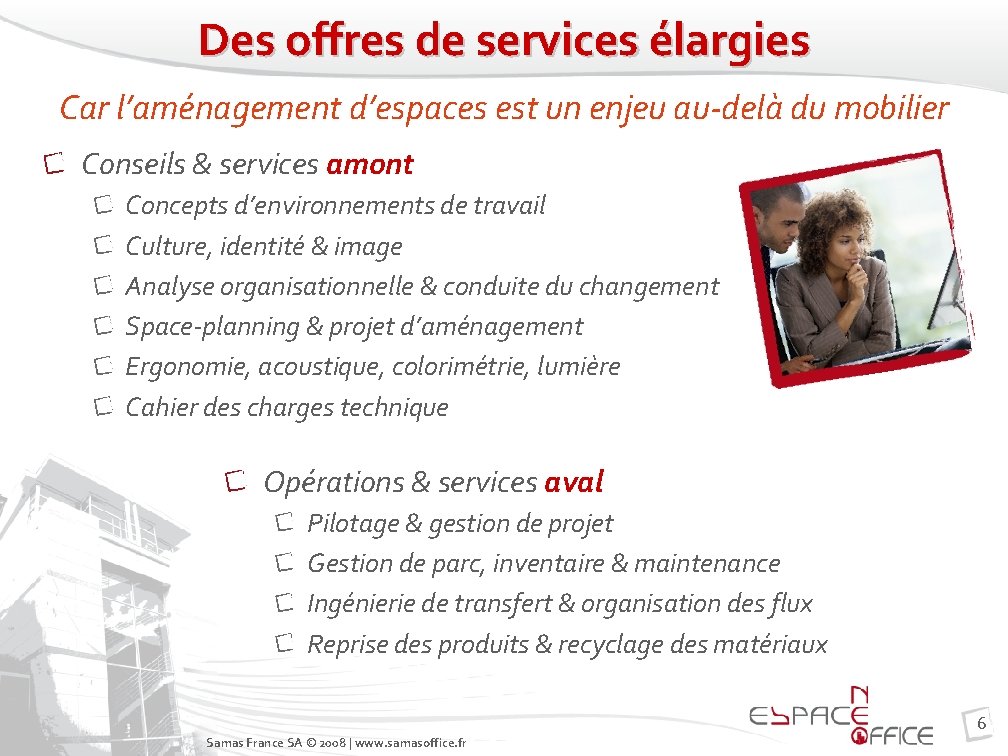 Des offres de services élargies Car l’aménagement d’espaces est un enjeu au-delà du mobilier