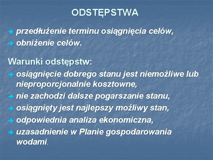 ODSTĘPSTWA przedłużenie terminu osiągnięcia celów, è obniżenie celów. è Warunki odstępstw: osiągnięcie dobrego stanu