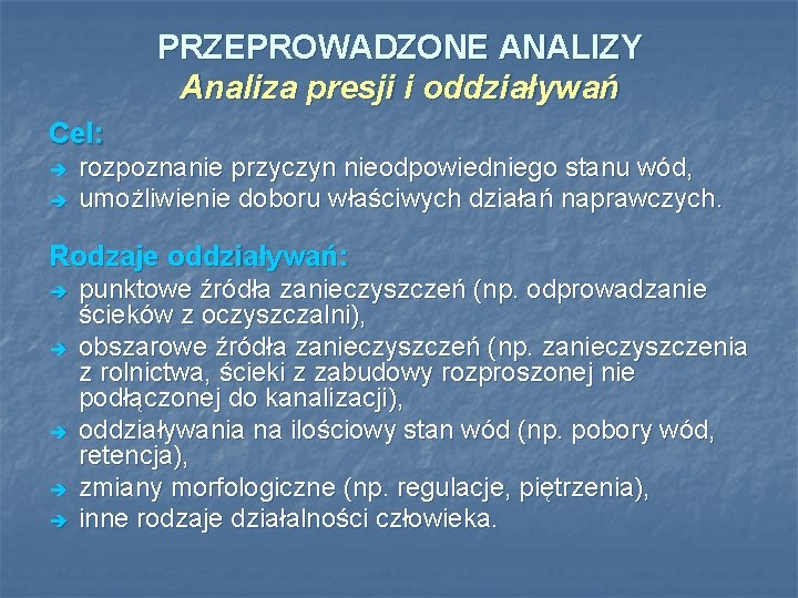 PRZEPROWADZONE ANALIZY Analiza presji i oddziaływań Cel: è è rozpoznanie przyczyn nieodpowiedniego stanu wód,