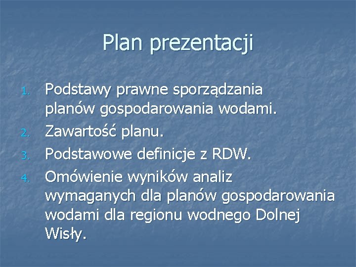 Plan prezentacji 1. 2. 3. 4. Podstawy prawne sporządzania planów gospodarowania wodami. Zawartość planu.
