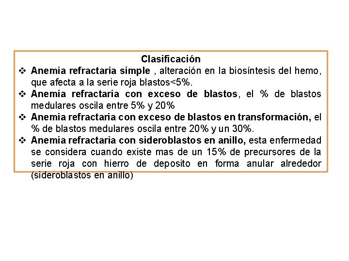 v v Clasificación Anemia refractaria simple , alteración en la biosíntesis del hemo, que