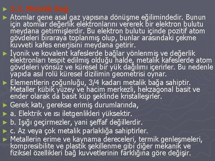 3. 3. Metalik Bağ Atomlar gene asal gaz yapısına dönüşme eğilimindedir. Bunun için atomlar