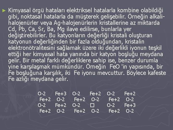 ► Kimyasal örgü hataları elektriksel hatalarla kombine olabildiği gibi, noktasal hatalarla da müşterek gelişebilir.