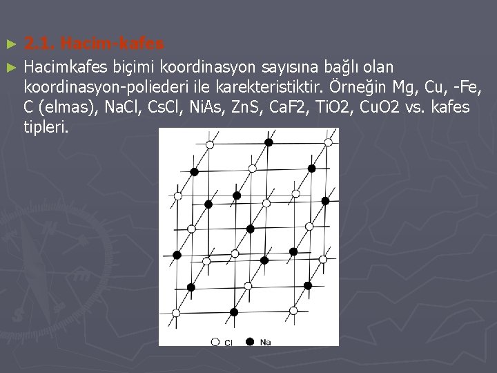 2. 1. Hacim-kafes ► Hacimkafes biçimi koordinasyon sayısına bağlı olan koordinasyon-poliederi ile karekteristiktir. Örneğin