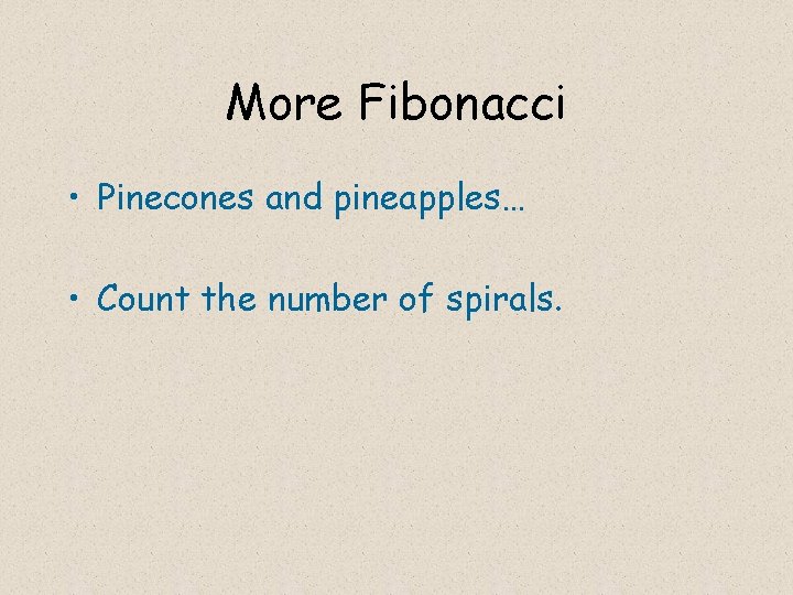 More Fibonacci • Pinecones and pineapples… • Count the number of spirals. 