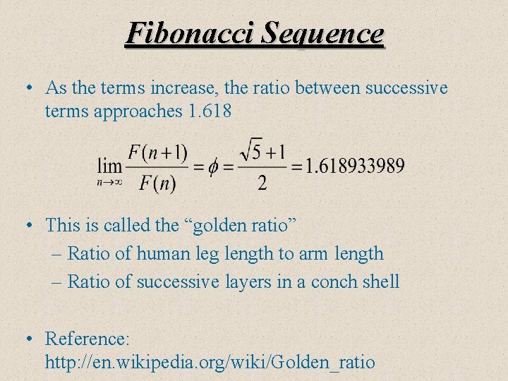 Fibonacci Sequence • As the terms increase, the ratio between successive terms approaches 1.