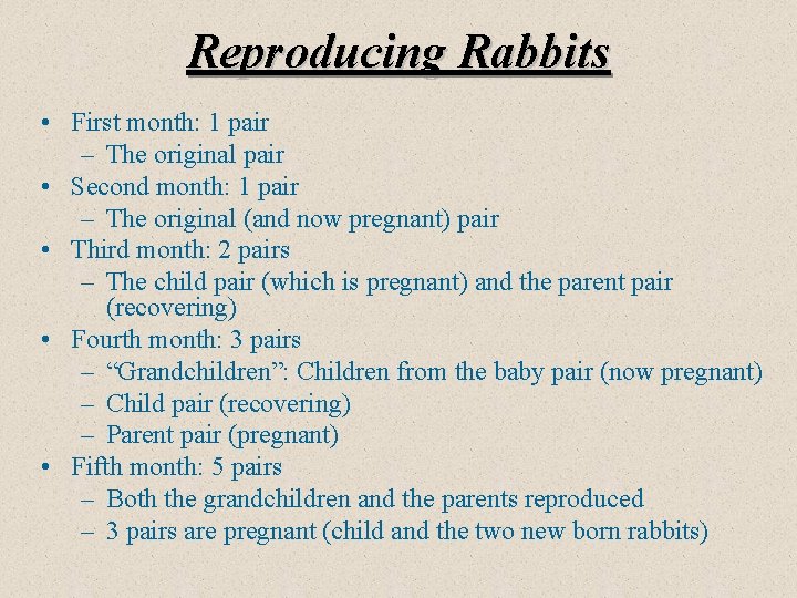 Reproducing Rabbits • First month: 1 pair – The original pair • Second month:
