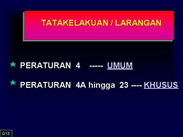 TATAKELAKUAN / LARANGAN PERATURAN 4 ----- UMUM PERATURAN 4 A hingga 23 ---- KHUSUS