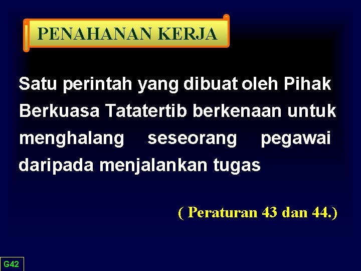 PENAHANAN KERJA Satu perintah yang dibuat oleh Pihak Berkuasa Tatatertib berkenaan untuk menghalang seseorang