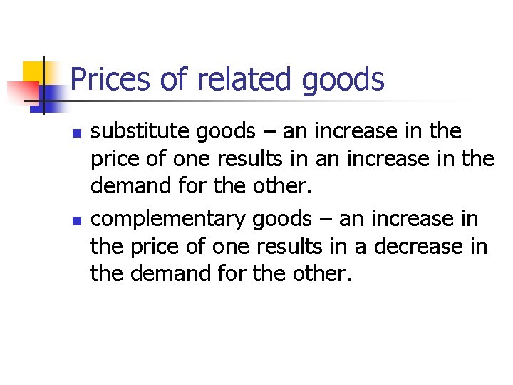 Prices of related goods n n substitute goods – an increase in the price