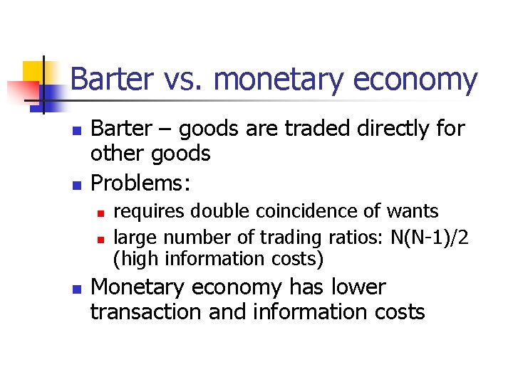 Barter vs. monetary economy n n Barter – goods are traded directly for other