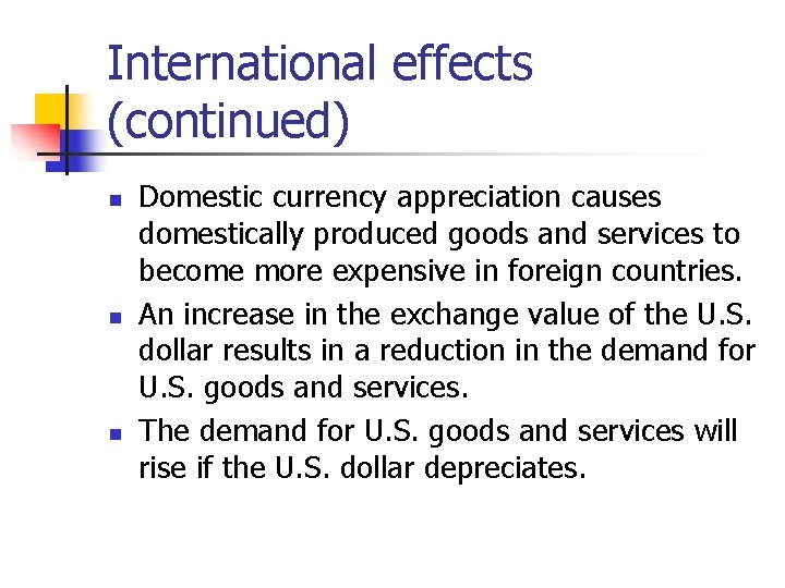 International effects (continued) n n n Domestic currency appreciation causes domestically produced goods and