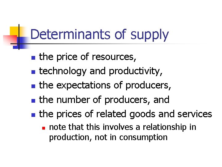 Determinants of supply n n n the price of resources, technology and productivity, the