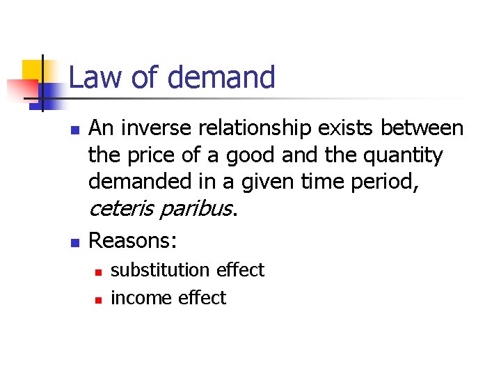 Law of demand n n An inverse relationship exists between the price of a