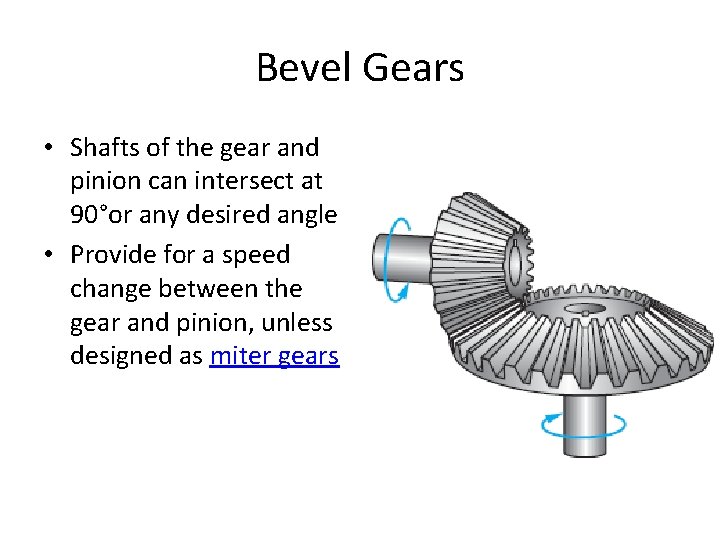 Bevel Gears • Shafts of the gear and pinion can intersect at 90°or any