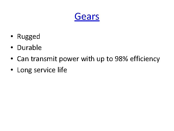 Gears • • Rugged Durable Can transmit power with up to 98% efficiency Long