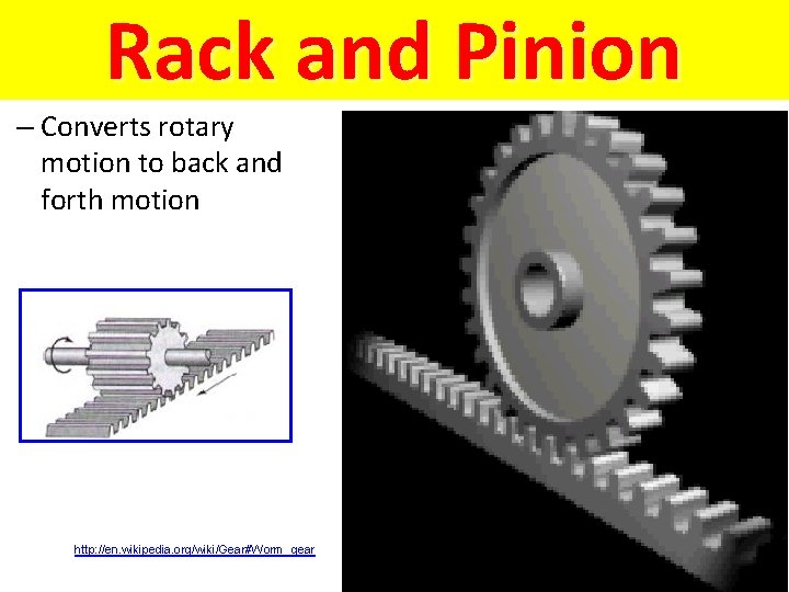 Rack and Pinion – Converts rotary motion to back and forth motion http: //en.