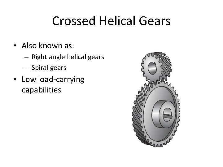 Crossed Helical Gears • Also known as: – Right angle helical gears – Spiral