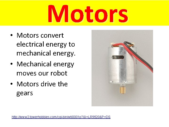 Motors • Motors convert electrical energy to mechanical energy. • Mechanical energy moves our