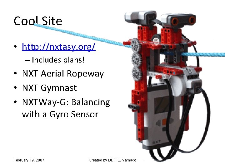 Cool Site • http: //nxtasy. org/ – Includes plans! • NXT Aerial Ropeway •