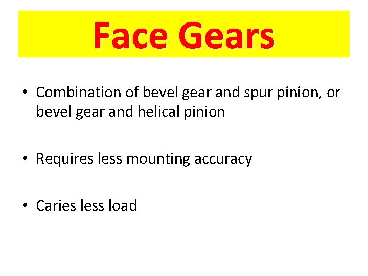 Face Gears • Combination of bevel gear and spur pinion, or bevel gear and