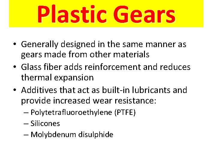 Plastic Gears • Generally designed in the same manner as gears made from other