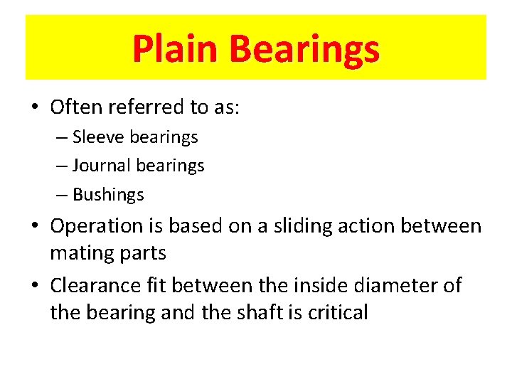 Plain Bearings • Often referred to as: – Sleeve bearings – Journal bearings –