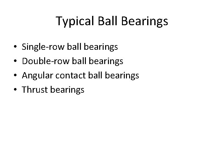 Typical Ball Bearings • • Single-row ball bearings Double-row ball bearings Angular contact ball