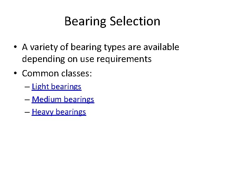 Bearing Selection • A variety of bearing types are available depending on use requirements