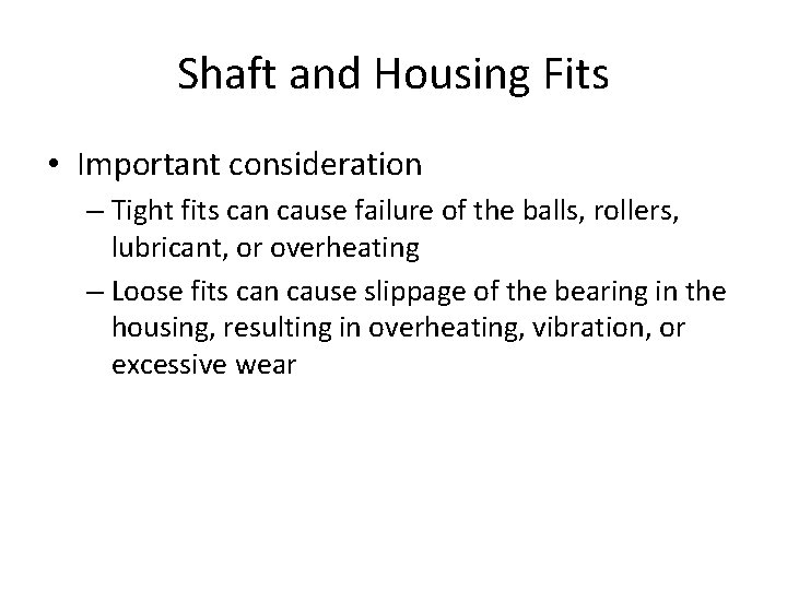 Shaft and Housing Fits • Important consideration – Tight fits can cause failure of