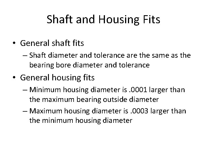 Shaft and Housing Fits • General shaft fits – Shaft diameter and tolerance are