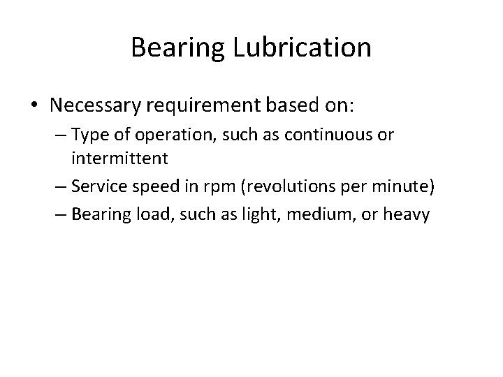 Bearing Lubrication • Necessary requirement based on: – Type of operation, such as continuous