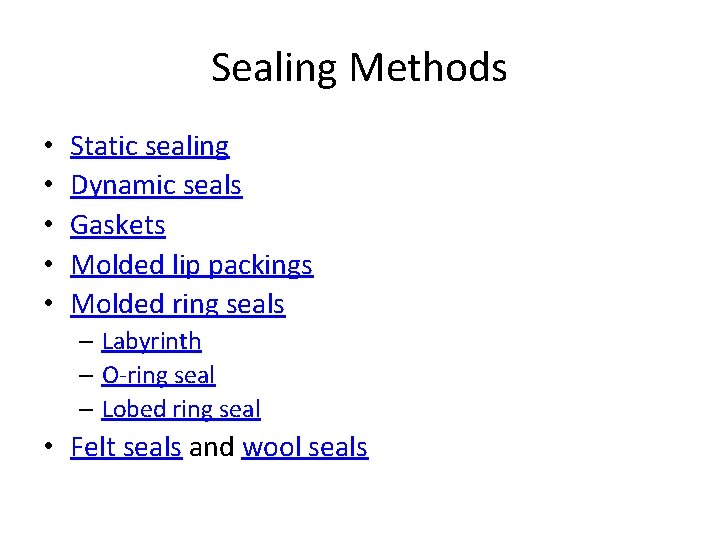 Sealing Methods • • • Static sealing Dynamic seals Gaskets Molded lip packings Molded