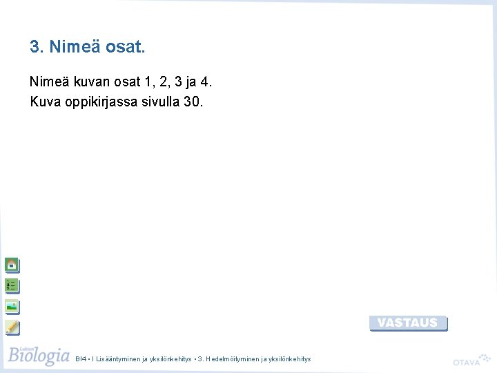 3. Nimeä osat. Nimeä kuvan osat 1, 2, 3 ja 4. Kuva oppikirjassa sivulla