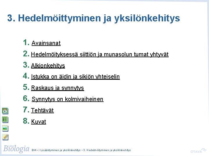 3. Hedelmöittyminen ja yksilönkehitys 1. Avainsanat 2. Hedelmöityksessä siittiön ja munasolun tumat yhtyvät 3.