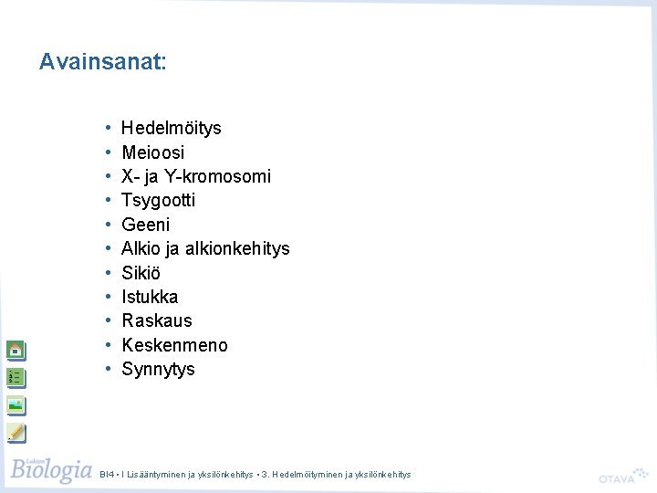 Avainsanat: • • • Hedelmöitys Meioosi X- ja Y-kromosomi Tsygootti Geeni Alkio ja alkionkehitys